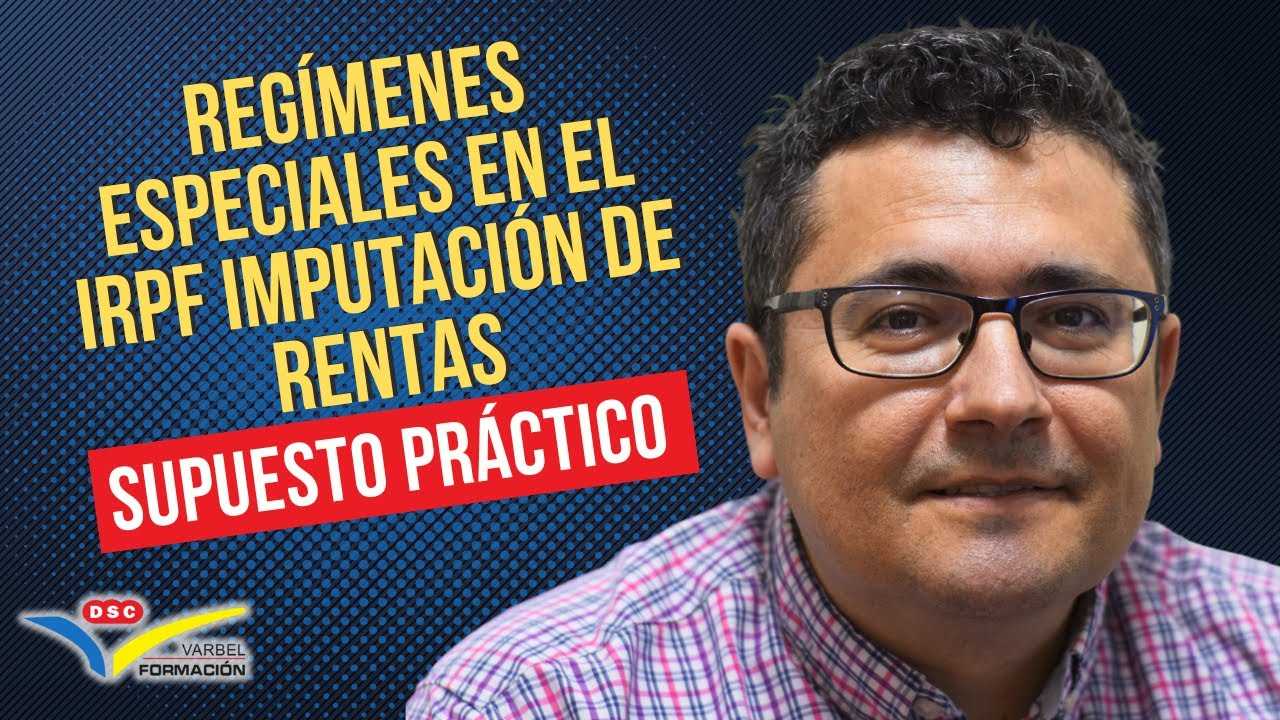📈 REGÍMENES ESPECIALES EN EL IRPF - IMPUTACIÓN DE RENTAS