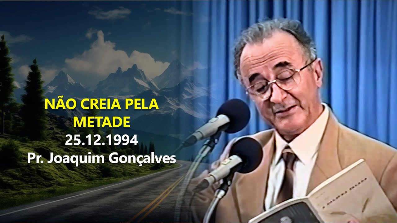 25.12.1994 - Não Creia Pela Metade - Pr. Joaquim Gonçalves