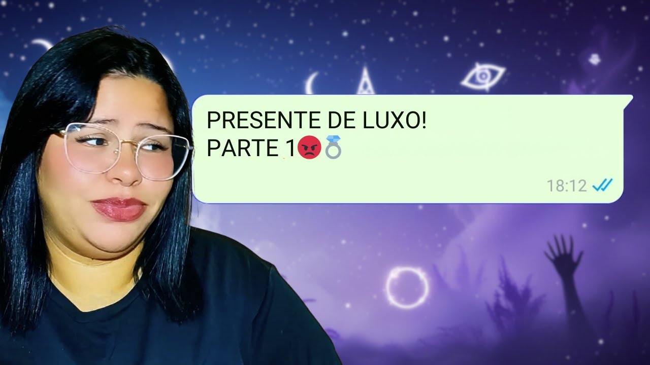 PRESENTE DE LUXO! PARTE 1😡💍