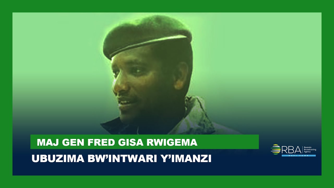 Ubuzima bw'Intwari y'Imanzi || Maj Gen Fred Gisa Rwigema