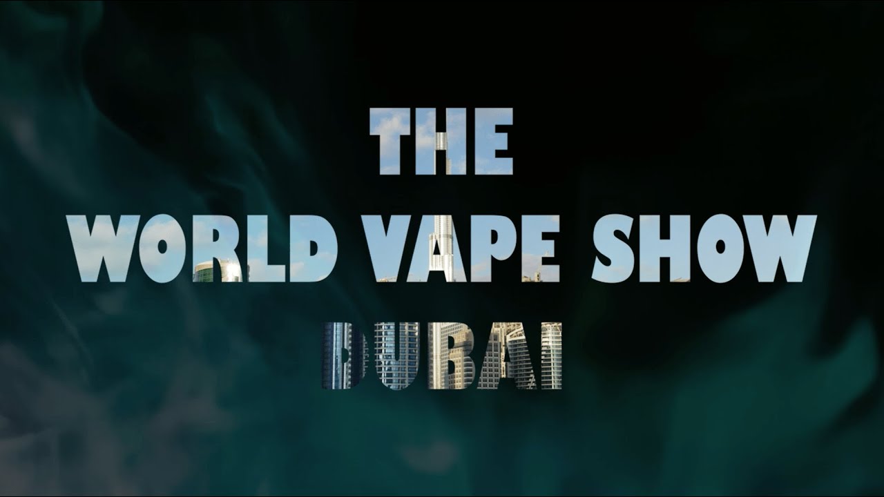 المعرض الدولي للفيب في دبي - World Vape show - Dubai 2022