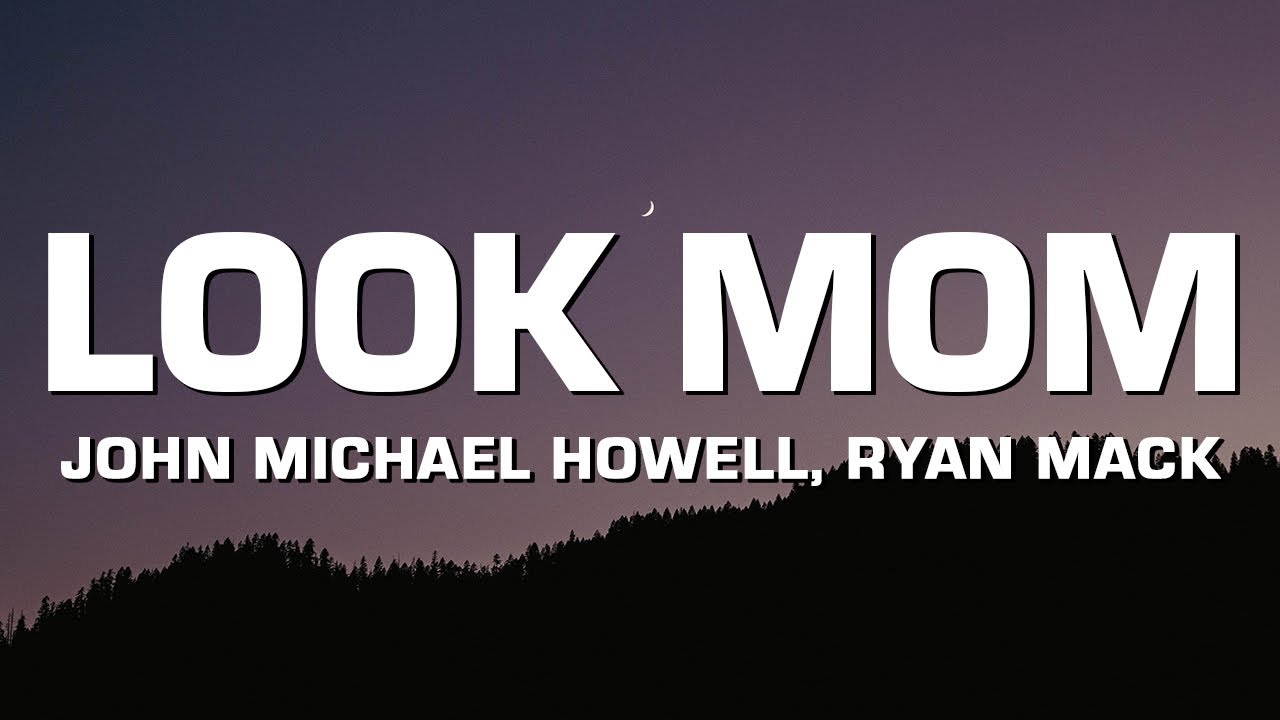 John Michael Howell & Ryan Mack - Look Mom (Lyrics)