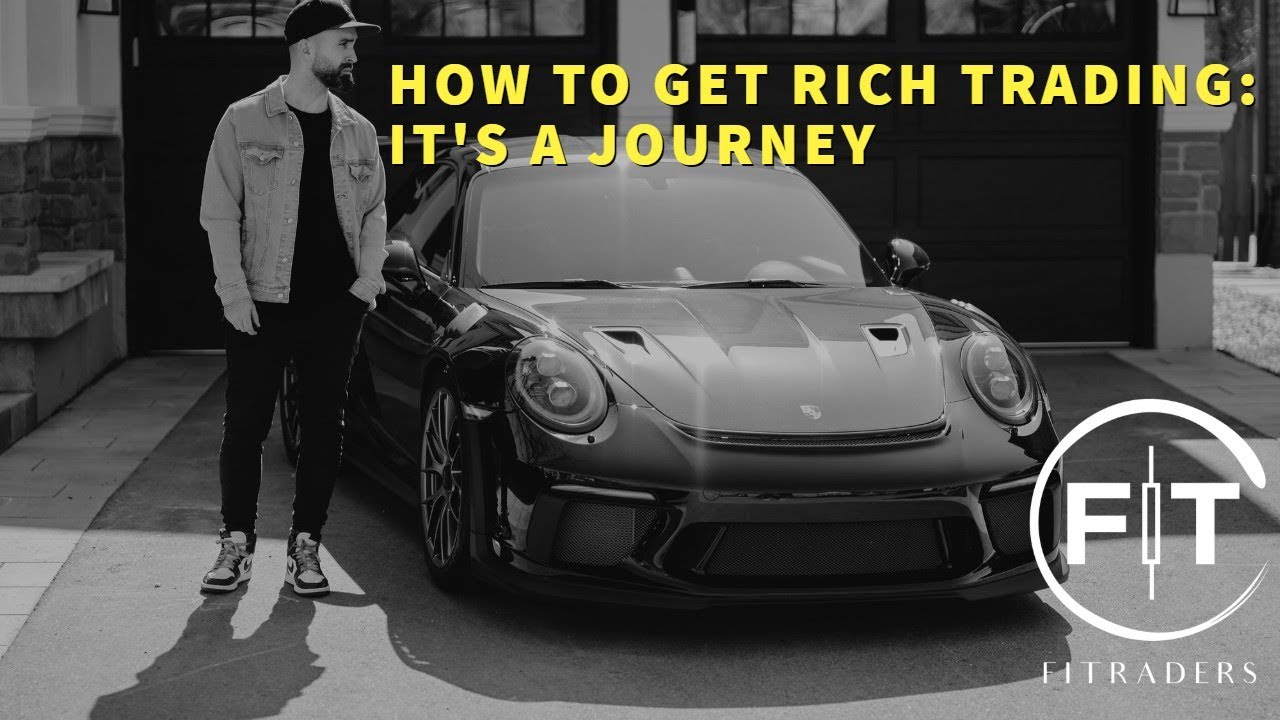 HOW TO GET RICH TRADING: IT'S A JOURNEY