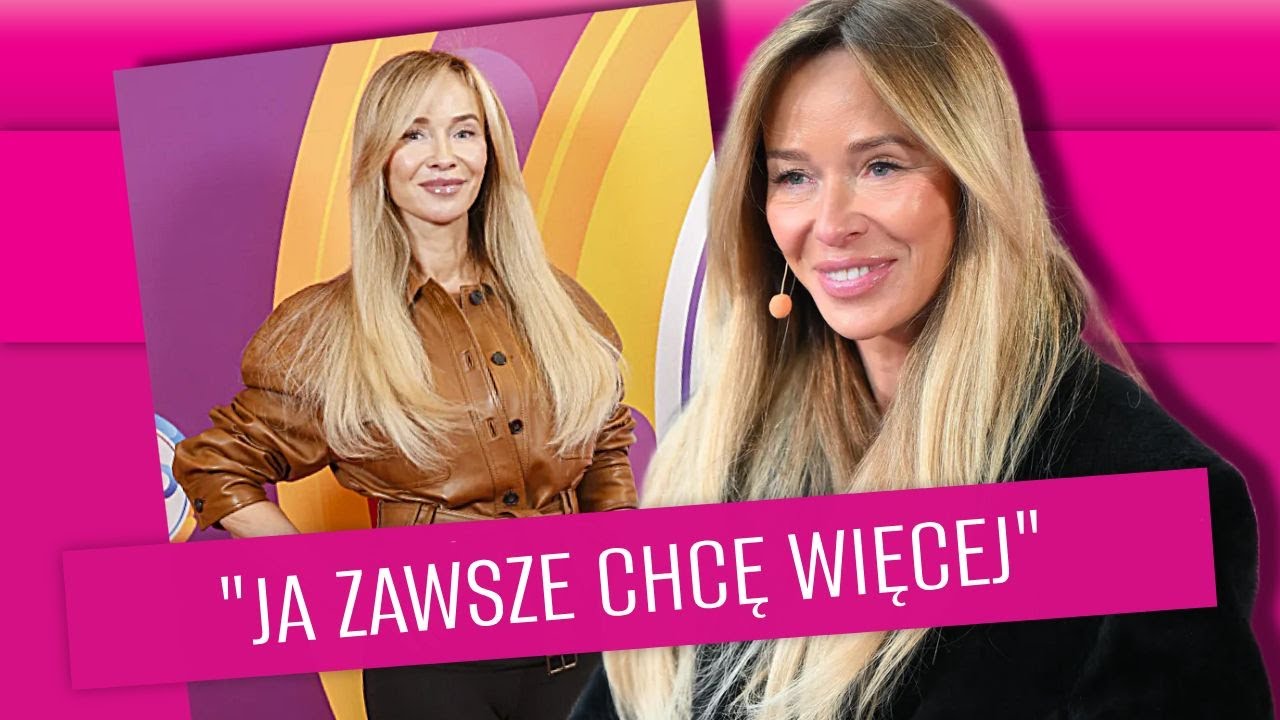 Joanna Przetakiewicz o marzeniach: "ja chcę więcej, zawsze chce więcej"