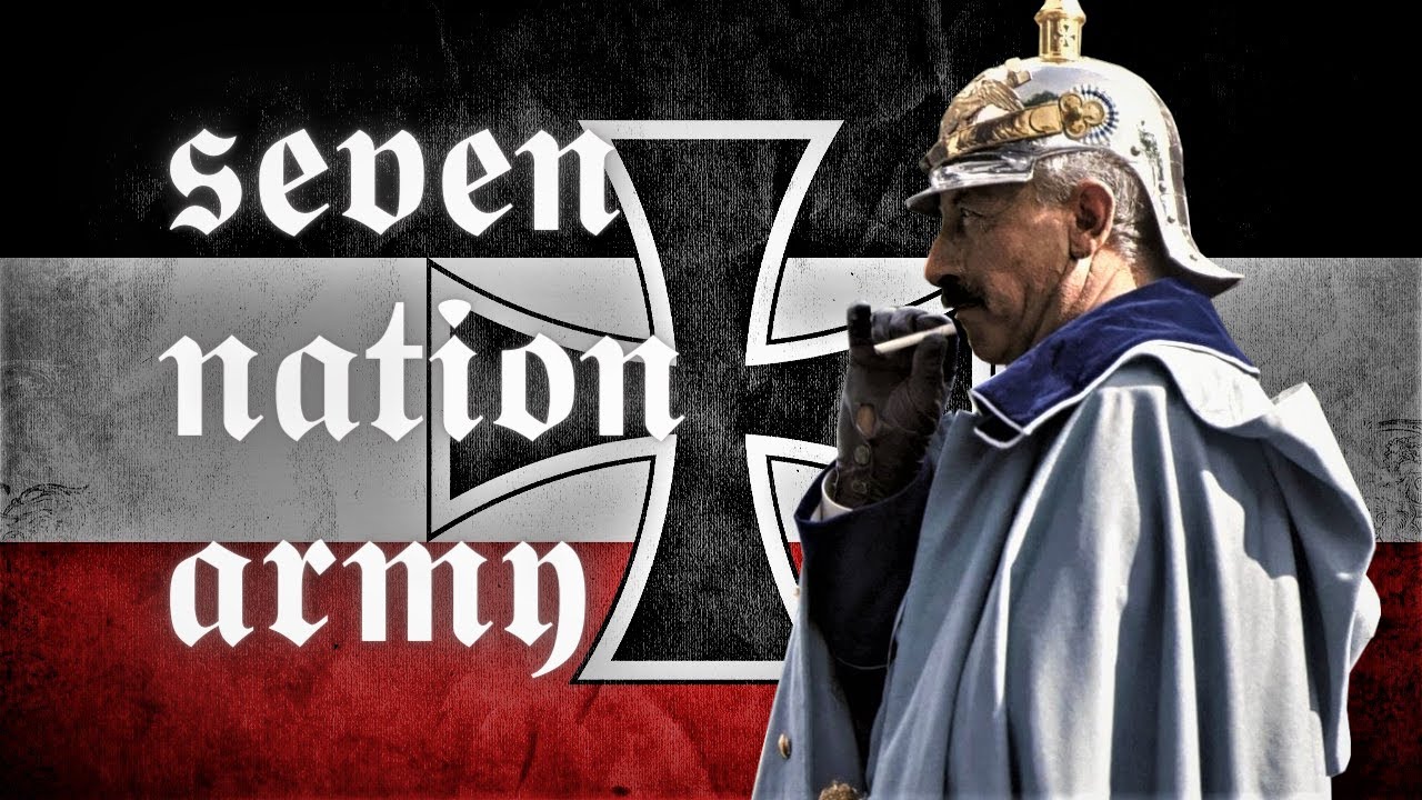 A Seven Nation Army - can't hold the German Empire back