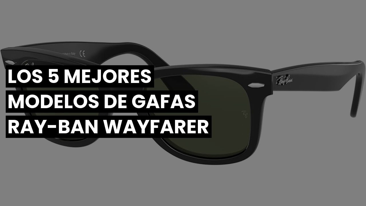 RAY-BAN WAYFARER: Los 5 Mejores Modelos de Gafas Ray-Ban Wayfarer