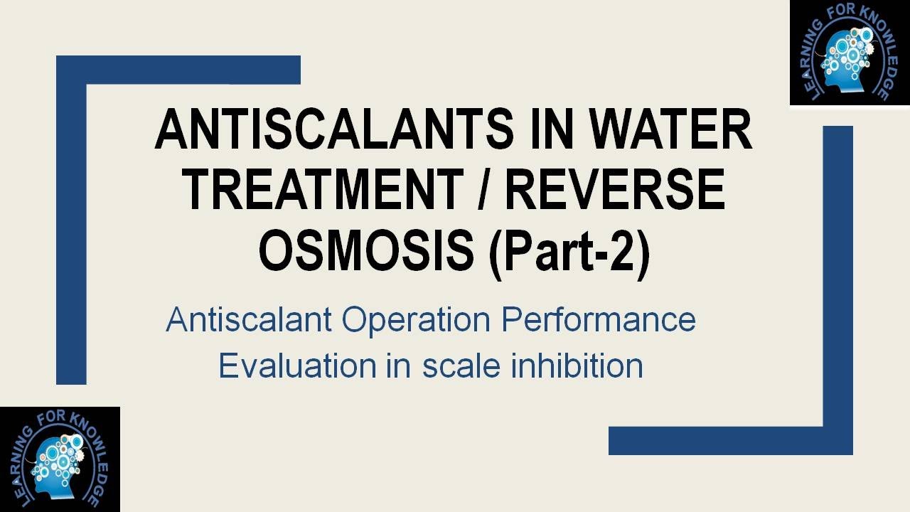 Antiscalant Operation and Performance Evaluation in Water Treatment/Reverse Osmosis Part 2
