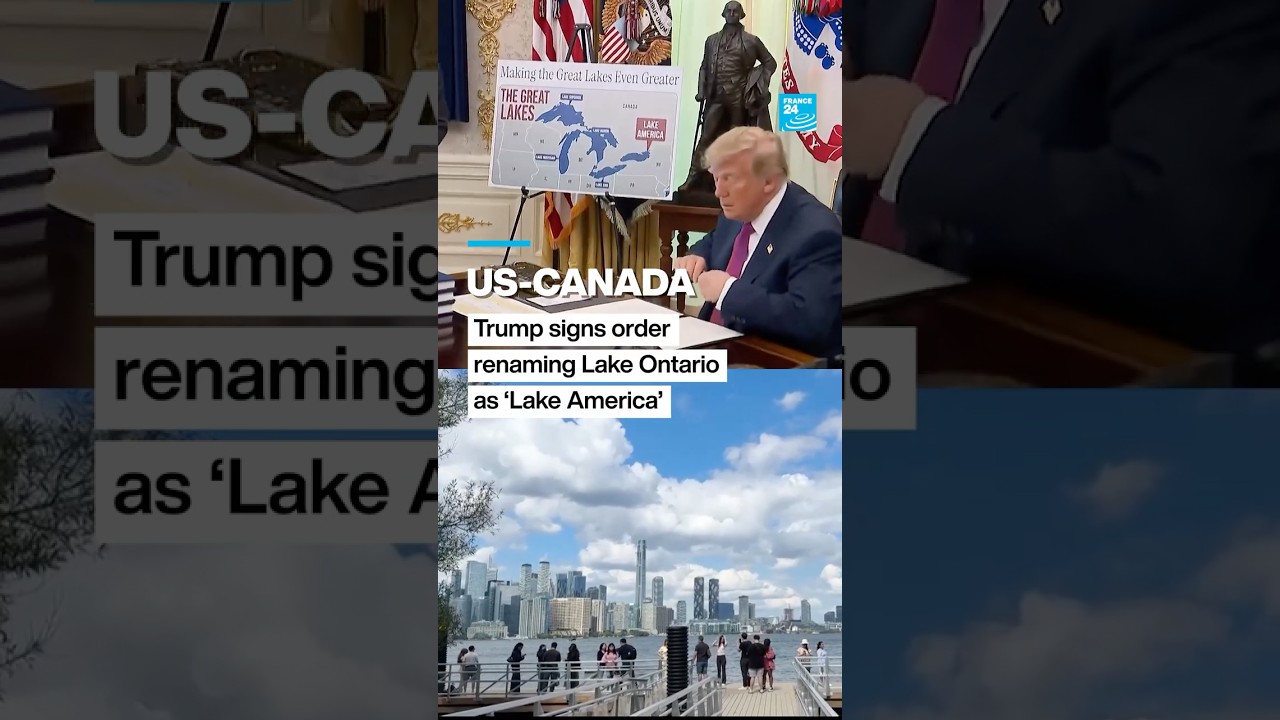 US-CANADA: Trump signs order renaming Lake Ontario to &lsquo;Lake America&rsquo; &bull; FRANCE 24 English