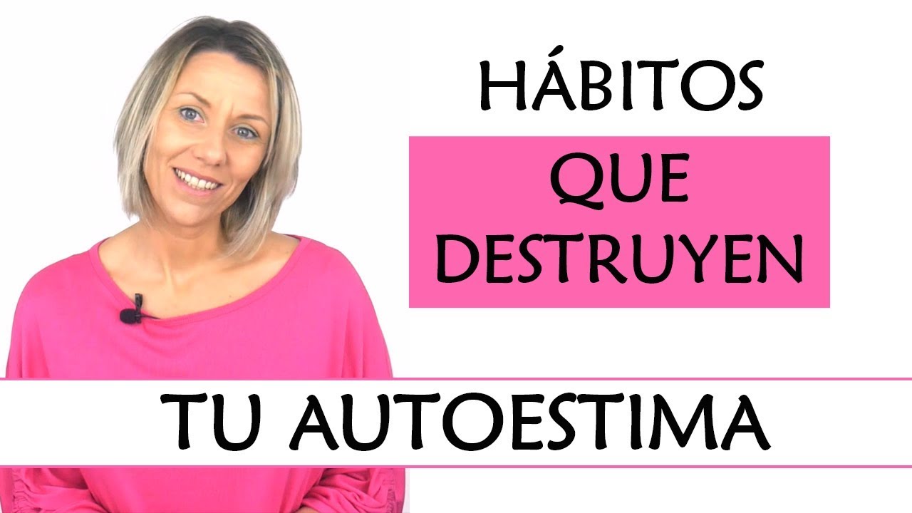 5 Hábitos que destruyen la Autoestima