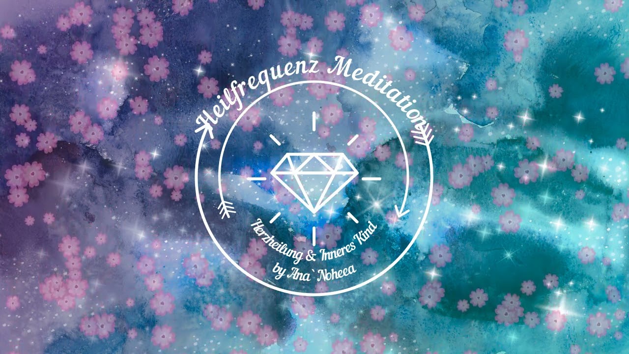 Heilfrequenz Meditation   Herzheilung und inneres Kind