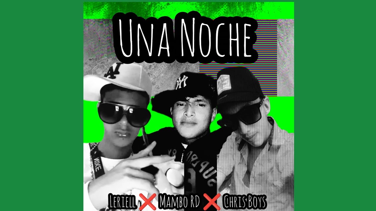 Chris Boys ❌ Mambo RD ❌ Leriell = UNA NOCHE - ( Video Lyrics )