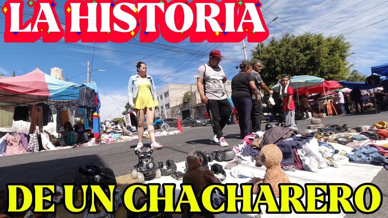 VENDIENDO LA  CHACHARA  TODA UNA HISTORIA Y TEZOROS