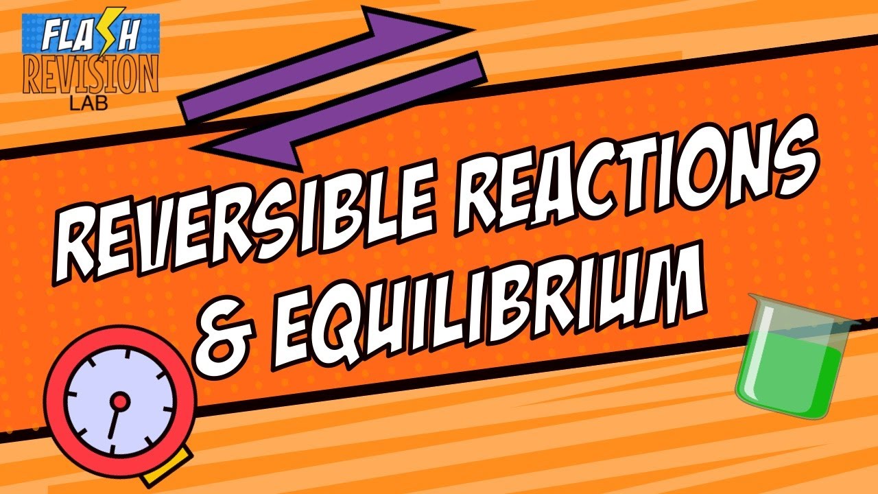GCSE Chemistry: Reversible Reactions And Equilibrium | The Full Lesson
