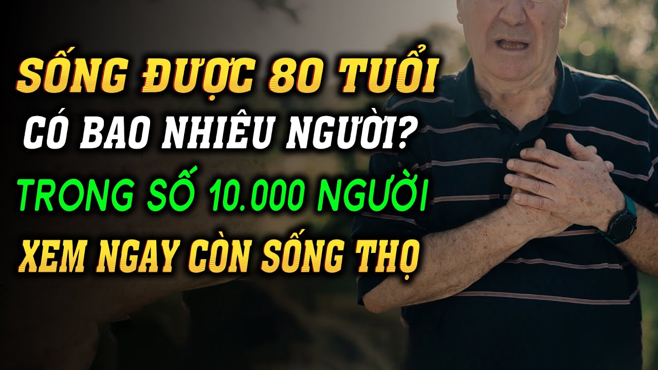 BAO NHIÊU NGƯỜI SỐNG ĐƯỢC 80 TUỔI TRONG SỐ 10.000 NGƯỜI? 70 - 79 Tuổi Giai Đoạn Nguy Hiểm Tính Mạng