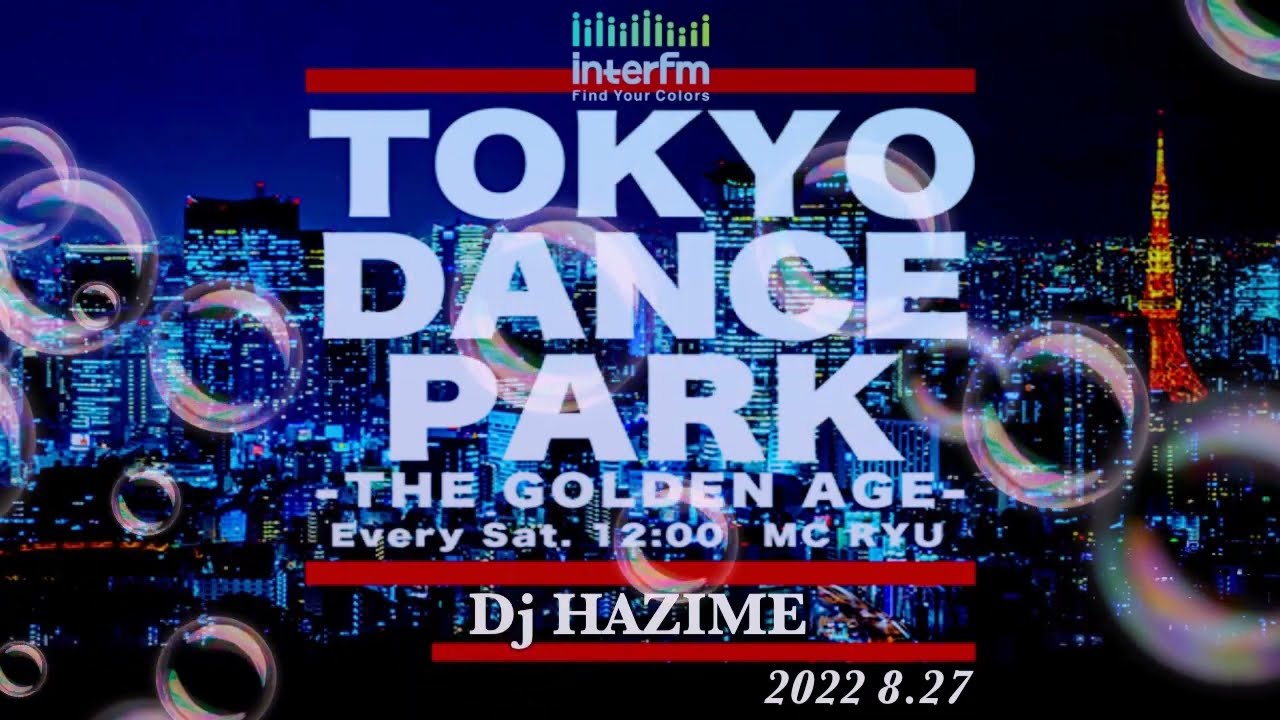 Dj HAZIME Presents Inter FM TOKYO DANCE PARK　2022 8. 27
