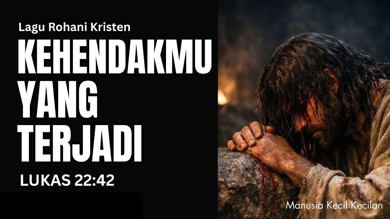 Bukan Kehendak-ku Melainkan Kehendak-Mu Yang Terjadi ( Lagu Rohani Kristen ) - Inspirasi Lukas 22:42