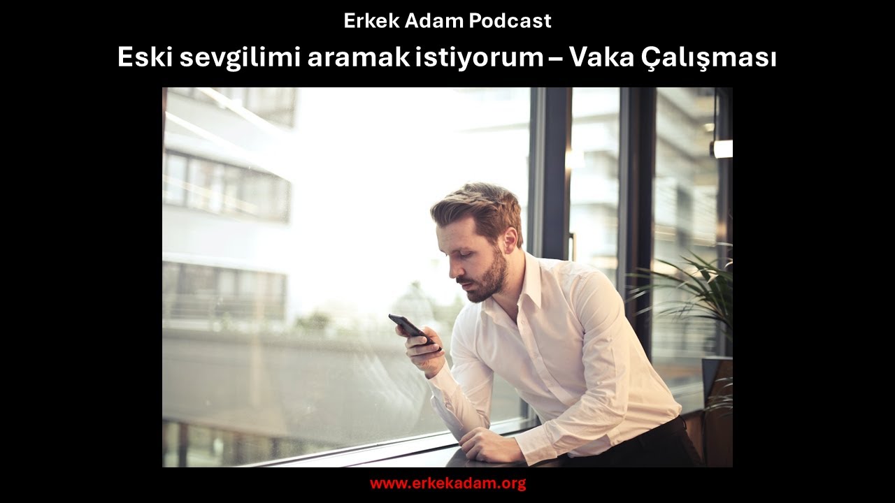 Eski sevgilimi aramak istiyorum – Vaka Çalışması