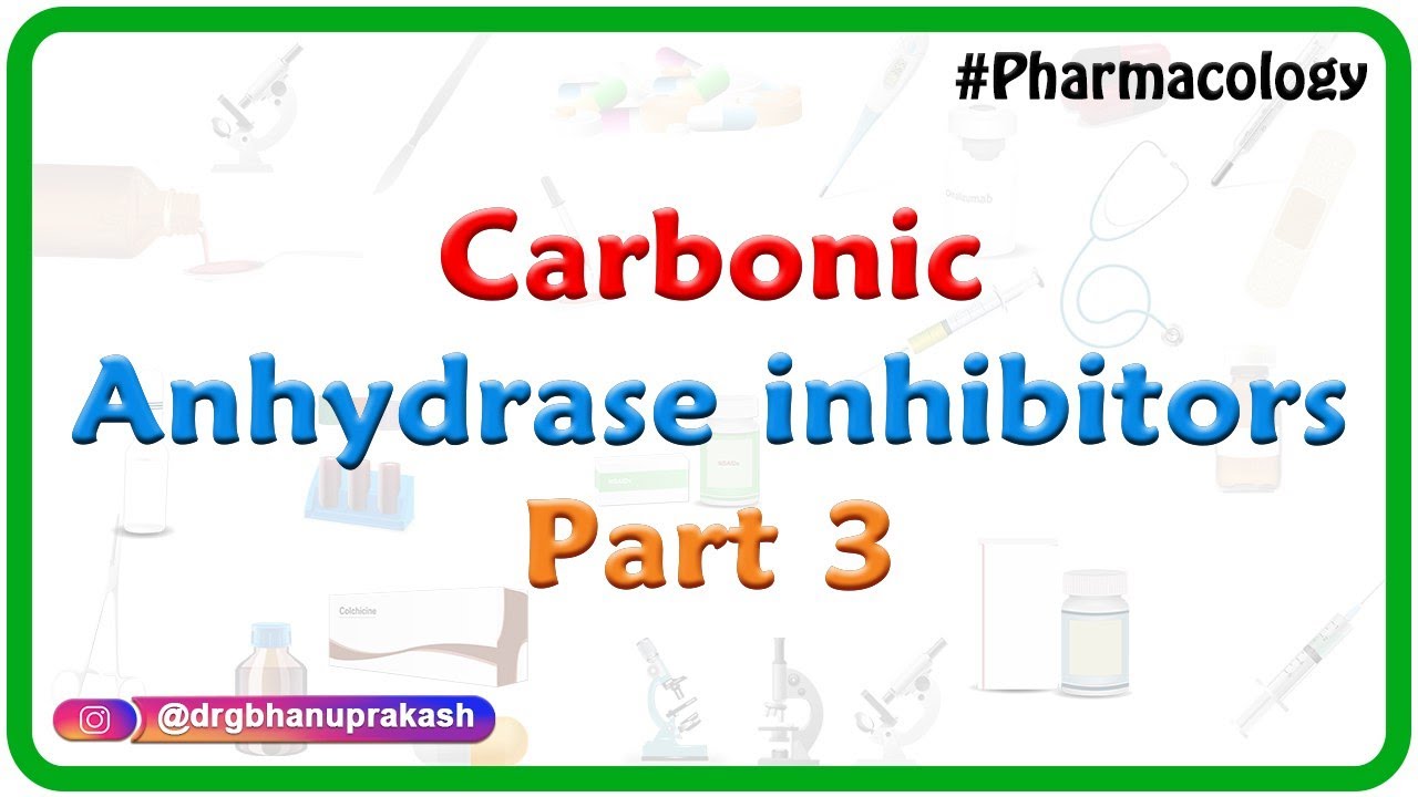 6.Carbonic anhydrase inhibitors Part 3 - Renal pharmacology