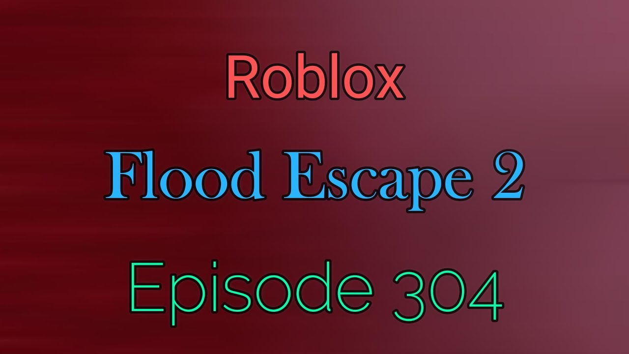 Roblox / Flood Escape 2 / Episode 304