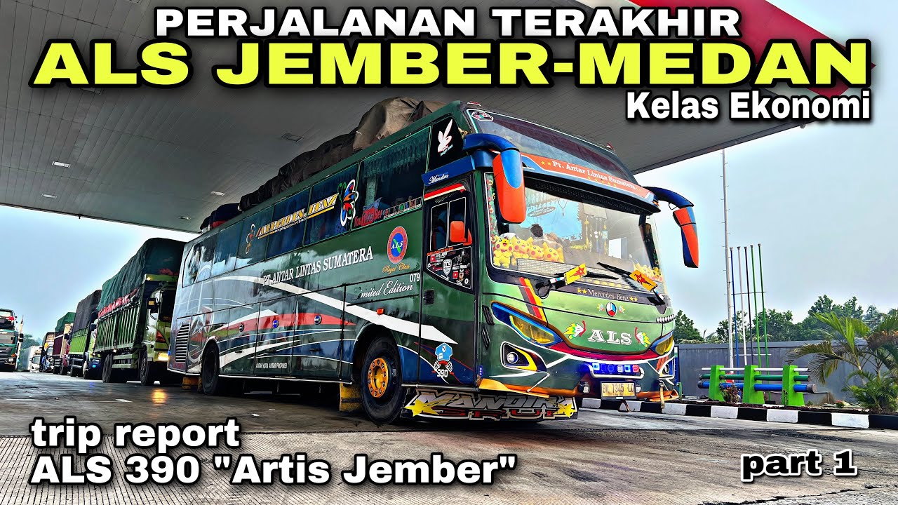 Perjalanan Terakhir Bus ALS JEMBER - MEDAN Kelas Ekonomi ❗️| trip ALS 390 “ Artis Jember “