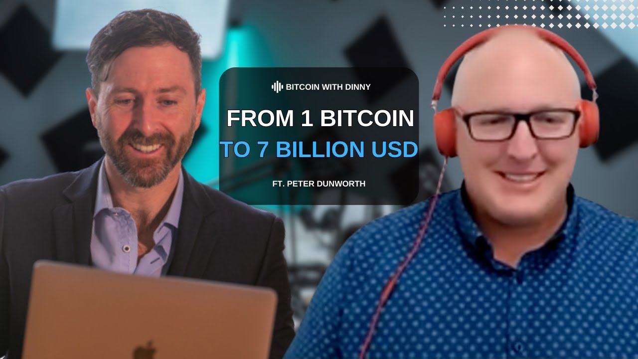 From 1 Bitcoin to 7 Billion USD Ft. Peter Dunworth