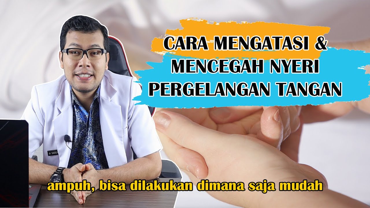 CARA MENGATASI DAN MENCEGAH SAKIT PADA PERGELANGAN TANGAN - DOKTER SADDAM ISMAIL