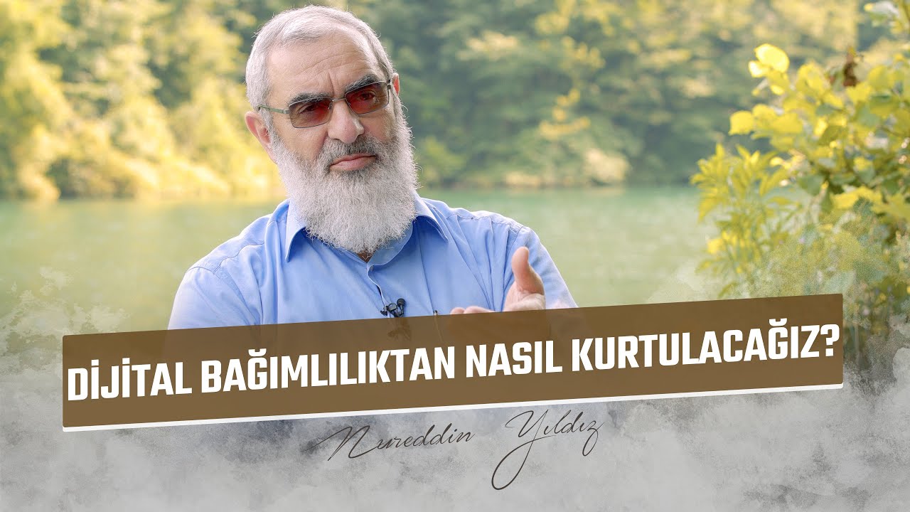 DİJİTAL BAĞIMLILIKTAN NASIL KURTULACAĞIZ? | Nureddin Yıldız