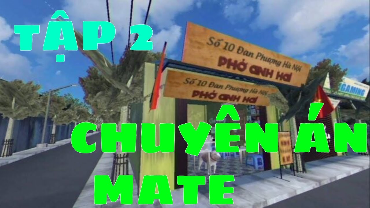 brother hai's pho restaurant TẬP 2 | CHUYÊN ÁN MATE