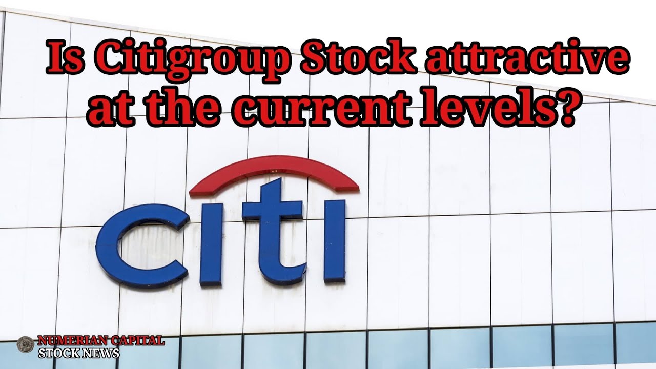 Is Citigroup (C) Stock Attractive At The Current Levels?