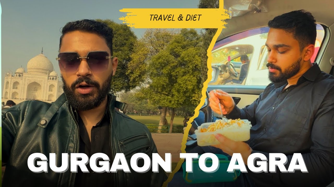 Gurgaon to Agra | Travel & Diet | Chetan Fitness Life
