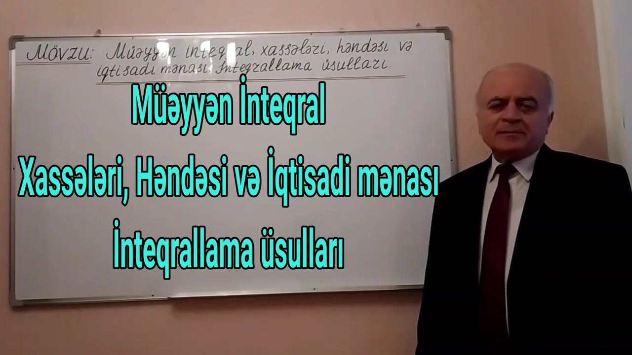 Ali Riyaziyyat Dərs 3(Müəyyən inteqral, xassələri,həndəsi və iqtisadi mənası. İnteqrallama üsulları)