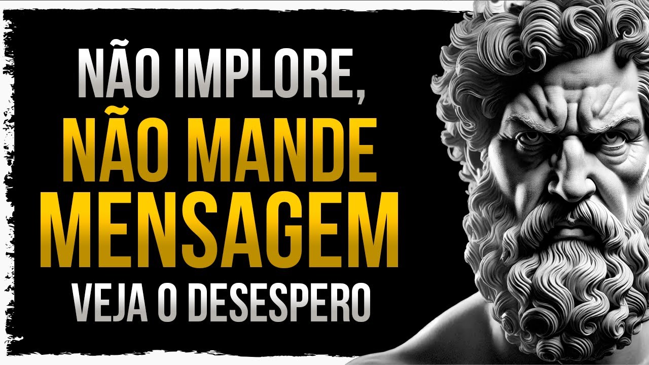 Não mande mensagens e nem implore. Valorise-se  | Estoicismo