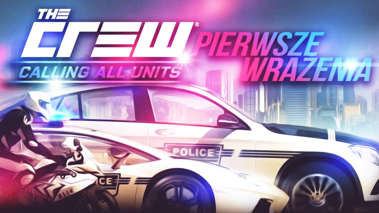 PIERWSZE WRAŻENIA - The Crew: CALLING ALL UNITS!