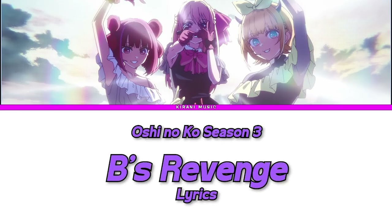Oshi no Ko Season 3 - Insert Song Full『B no Revenge』by B-Komachi | Lyrics ❣️