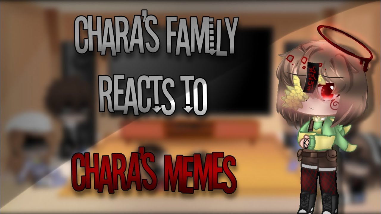 Chara’s Family reacts to Chara’s memes, Ft. Frisk. / Lazy / Read Desc /