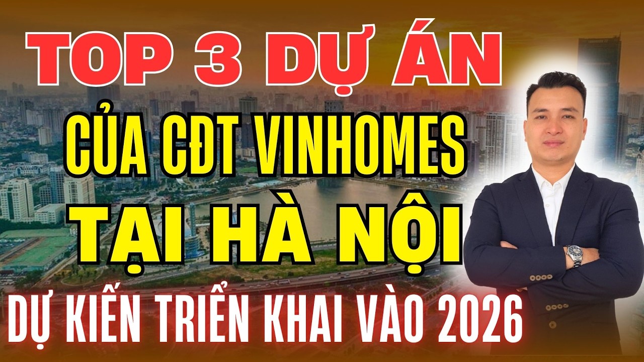 Top 3 Dự Án Của Chủ Đầu Tư Vinhomes Tại Hà Nội Dự Kiến Sẽ Được Triển Khai Năm 2026 | Vinhomes Hà Nội
