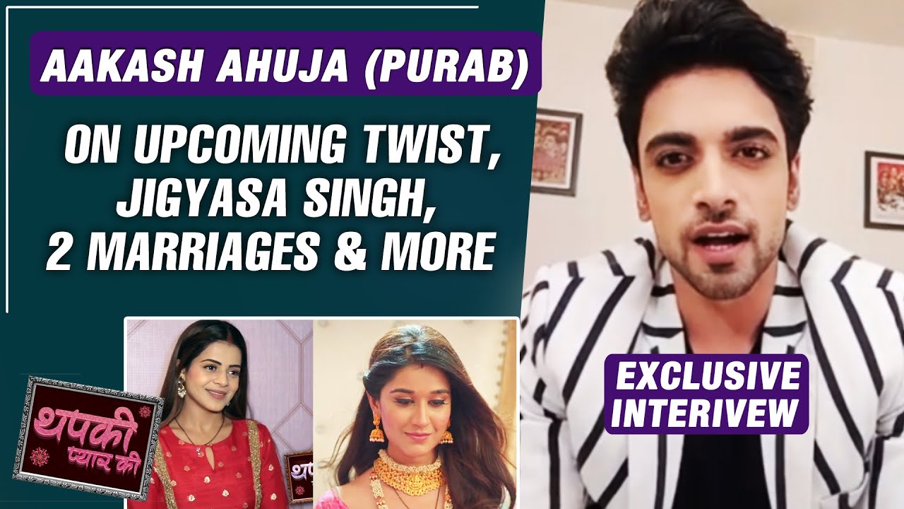 Thapki Pyar Ki 2 | Aakash Ahuja aka Purab OPENS On Upcoming Twist, 2 Marriages, New Thapki, Jigyasa
