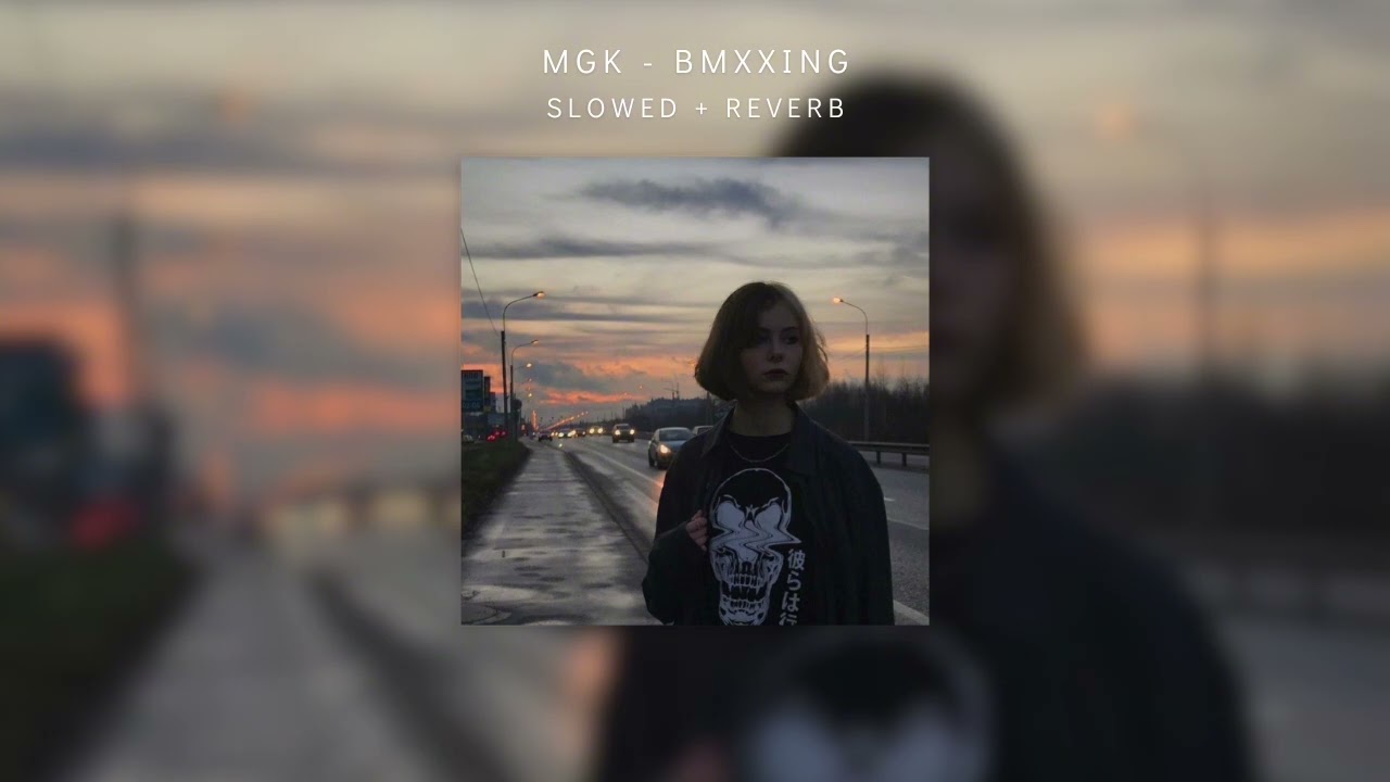 mgk - BMXXing ( 𝘴𝘭𝘰𝘸𝘦𝘥 + 𝘳𝘦𝘷𝘦𝘳𝘣 )