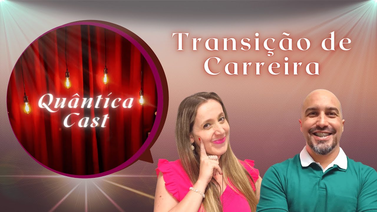 QUÂNTICA CAST - TRANSIÇÃO DE CARREIRA