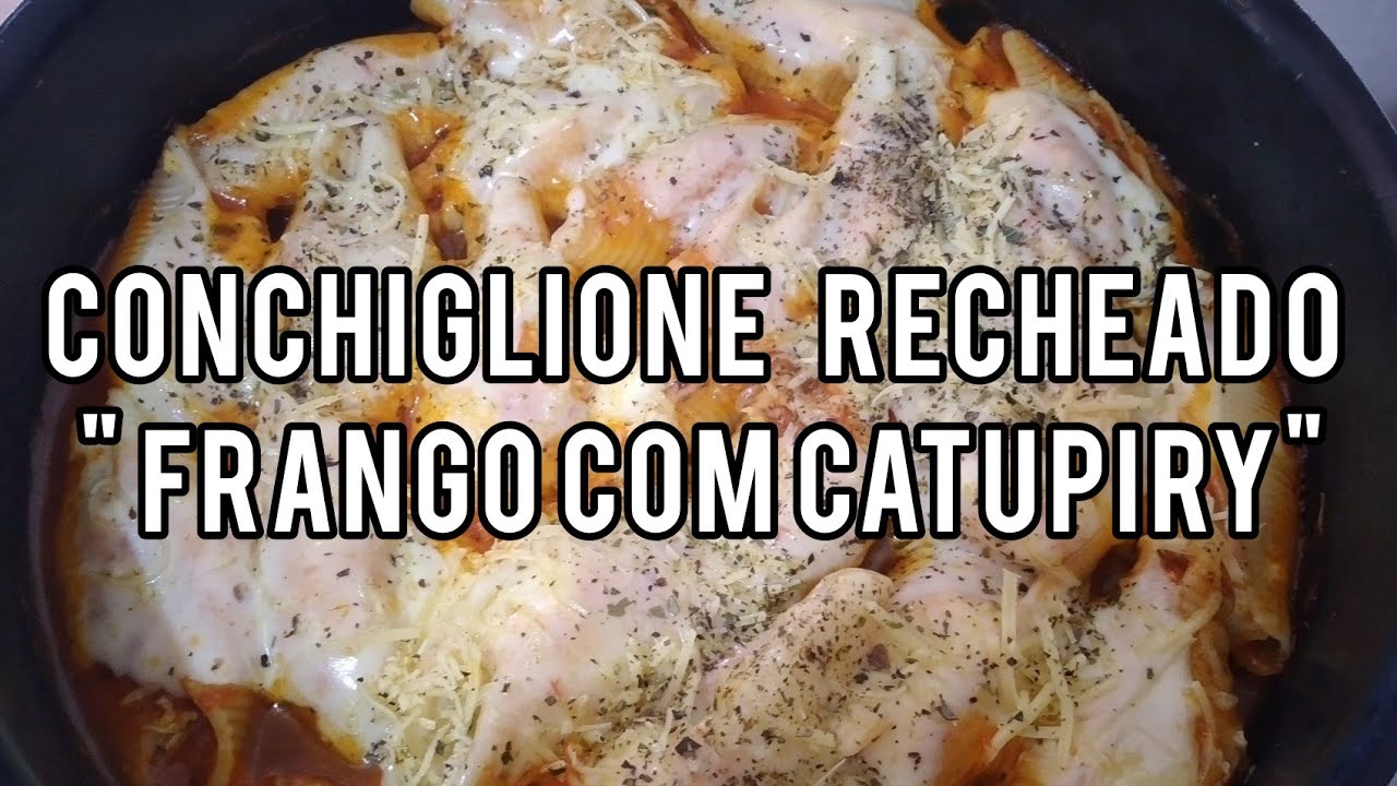 CONCHIGLIONE RECHEADO DE FRANGO COM CATUPIRY!!!!