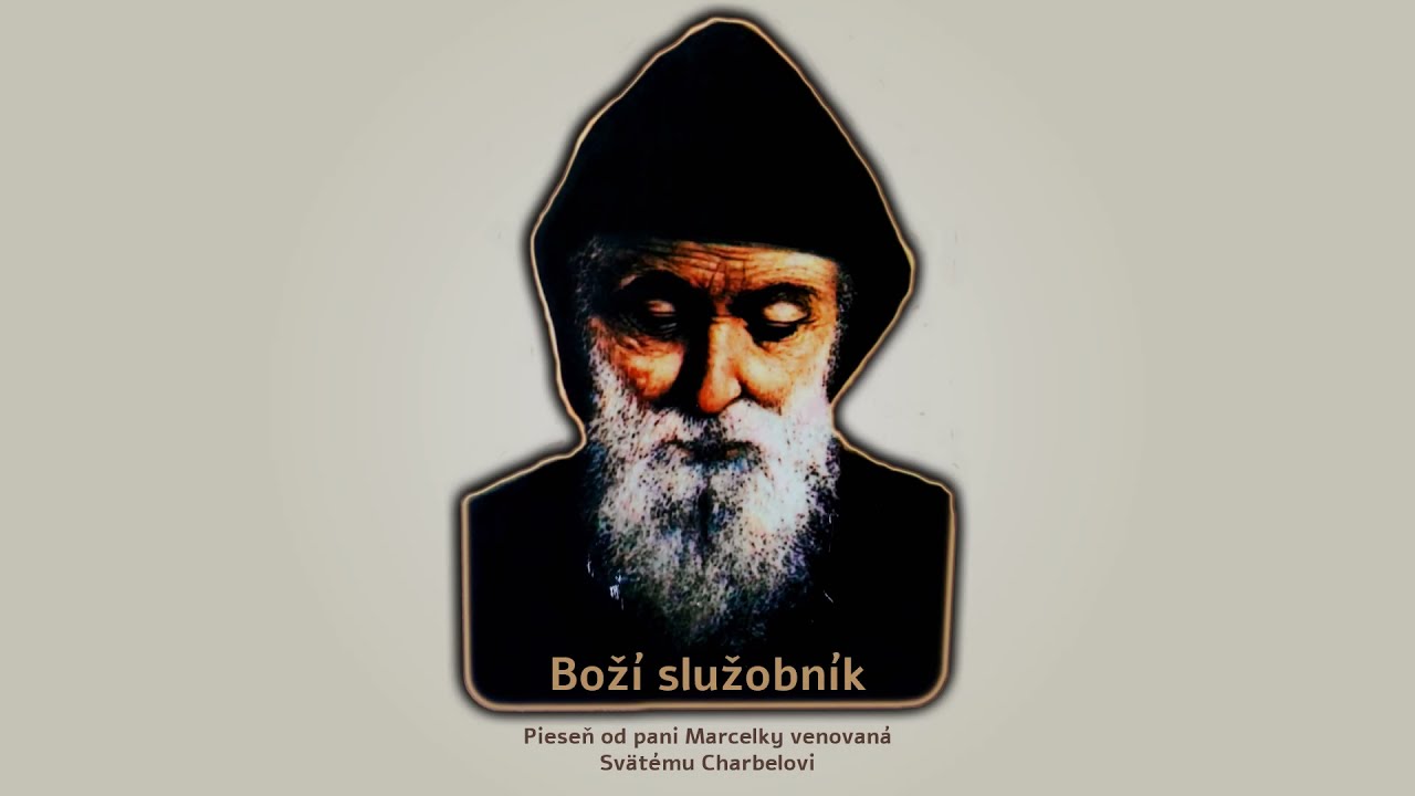 Bozi sluzobnik - piesen ku Svatemu Charbelovi (piesen od p. Marcelky)