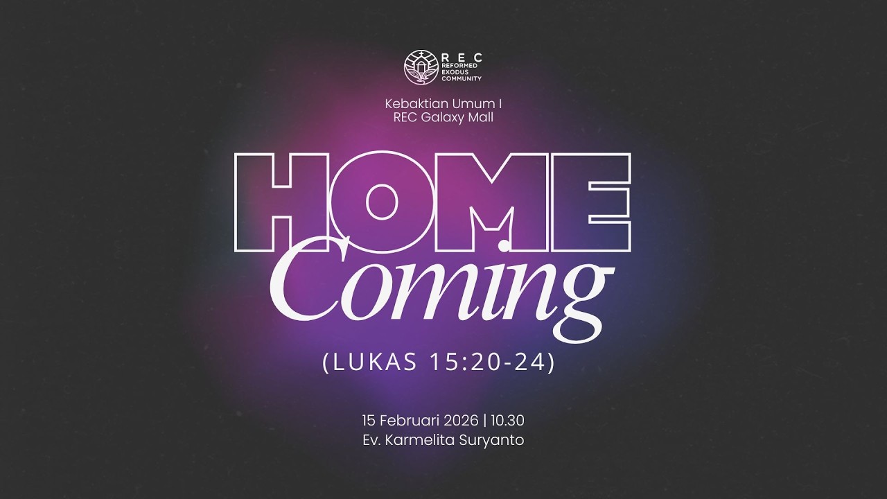 KU1 REC GM - Home Coming (Lukas 15:20-24) - Ev. Karmelita Suryanto