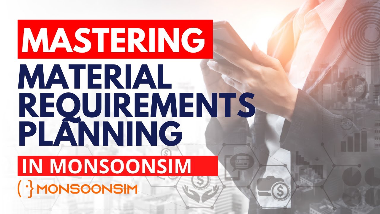 Mastering Material Requirements Planning or MRP in MonsoonSIM