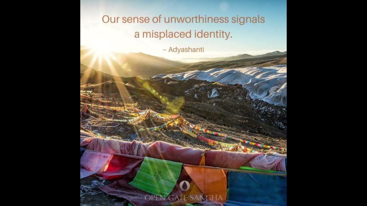 Adyashanti: Q&A re seeing through unworthiness and a practical way of starting a new groove