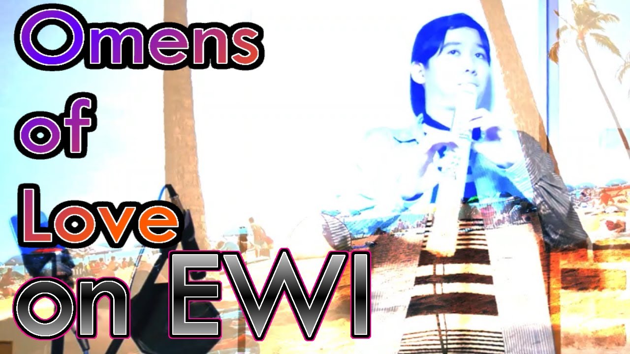 【EWI4000sw】「Omens of love」を