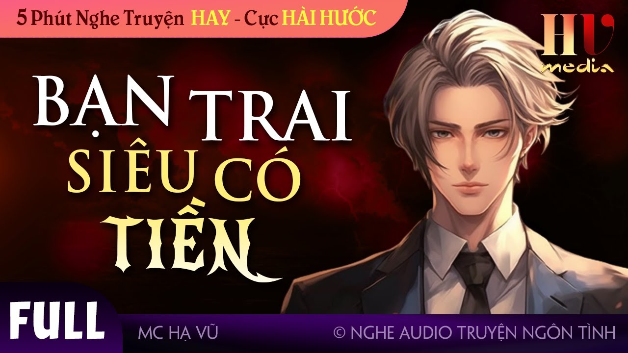 [HÀI HƯỚC] Bạn Trai Siêu Giàu FULL Trọn Bộ Truyện Ngôn Tình Hay Nghe Là Mê #mchavu