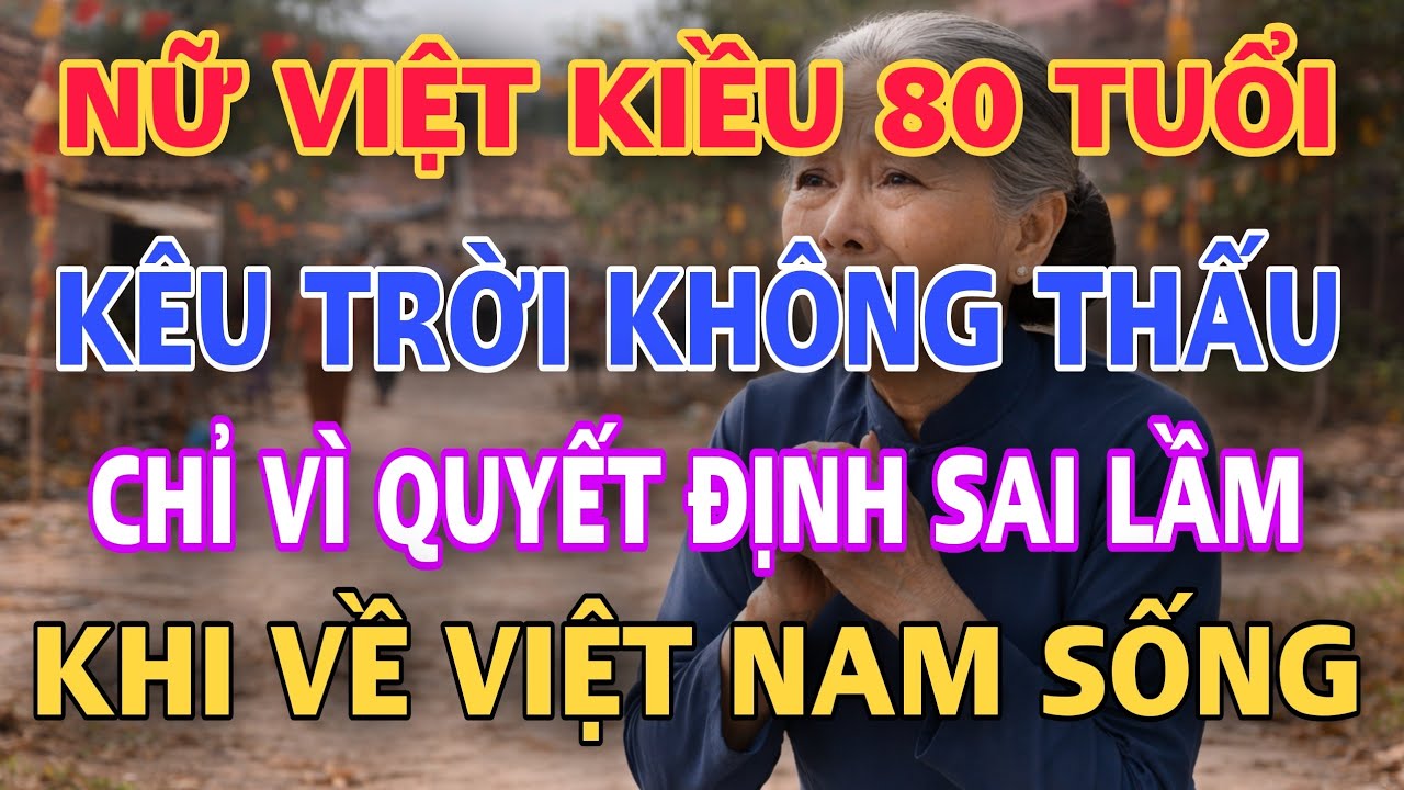NỮ VIỆT KIỀU 80 TUỔI KÊU TRỜI KHÔNG THẤU CHỈ VÌ QUYẾT ĐỊNH SAI LẦM KHI VỀ VIỆT NAM SỐNG