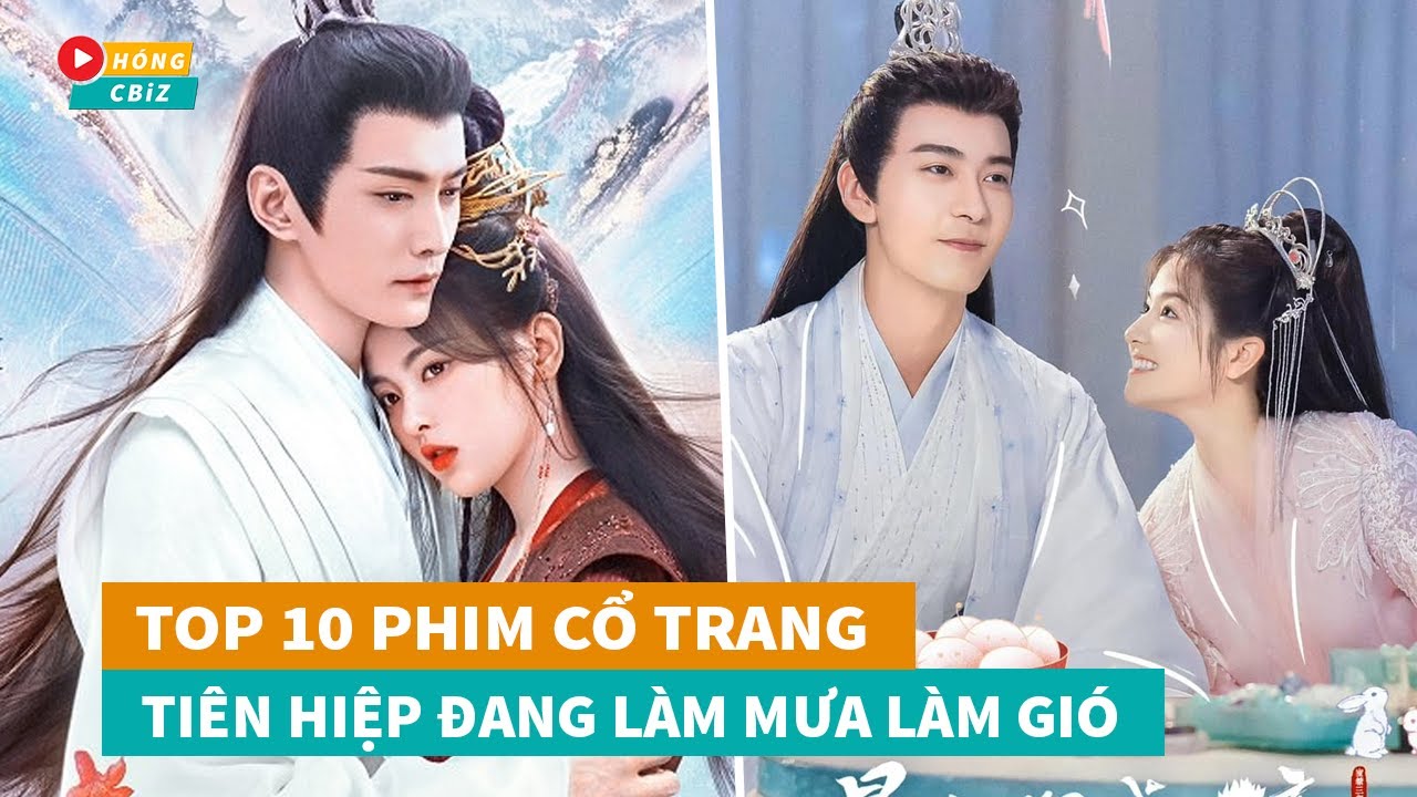 Top 10 phim cổ trang Ti&ecirc;n Hiệp Hoa Ngữ hay nhất đang l&agrave;m mưa l&agrave;m gi&oacute; hiện nay|H&oacute;ng Cbiz