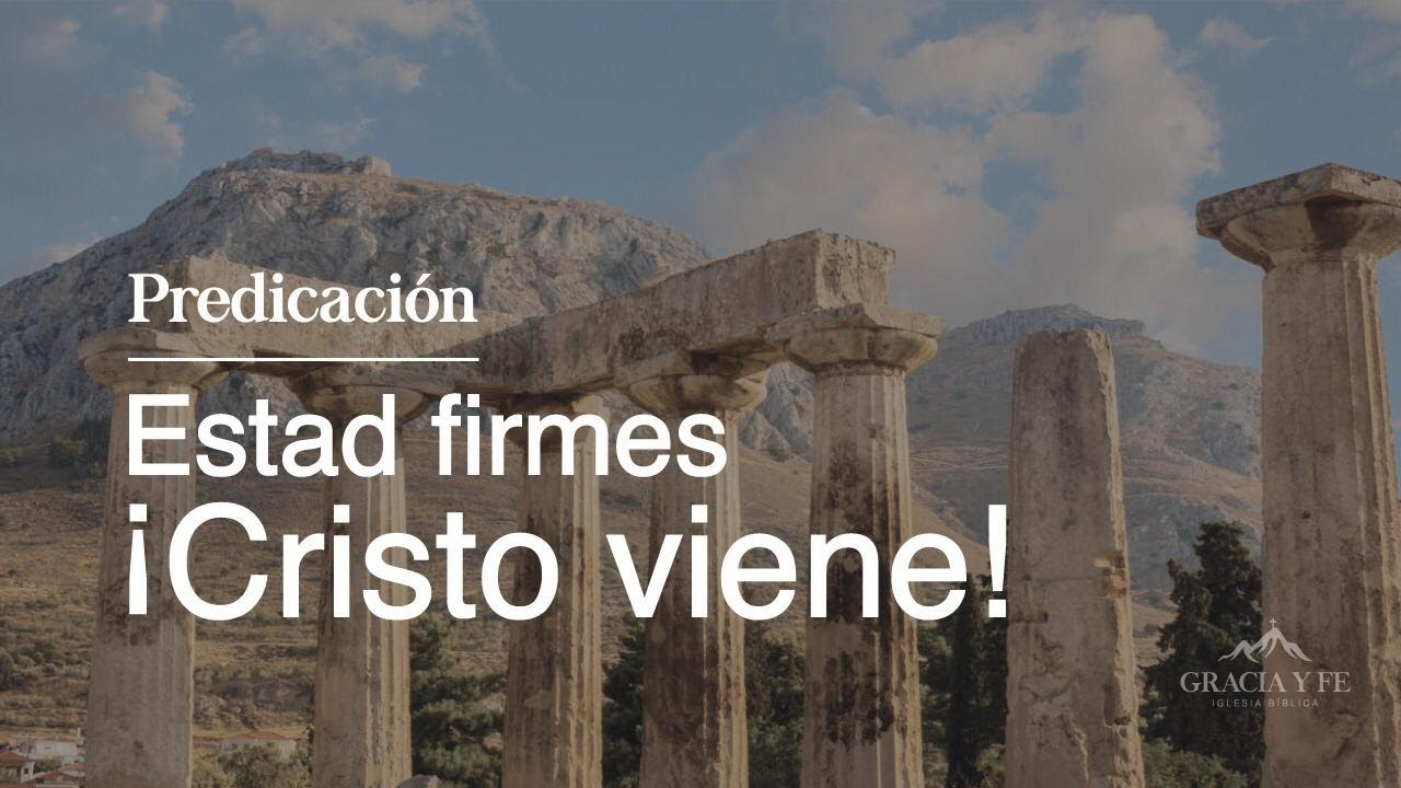 Estad firmes ¡CRISTO VIENE! | 1 Corintios 