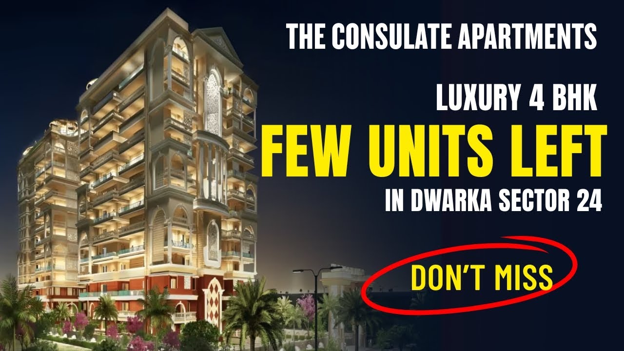 Luxury 4 BHK in Dwarka Sector 24 | The Consulate Apartments | Few Units Left  | Prime Location
